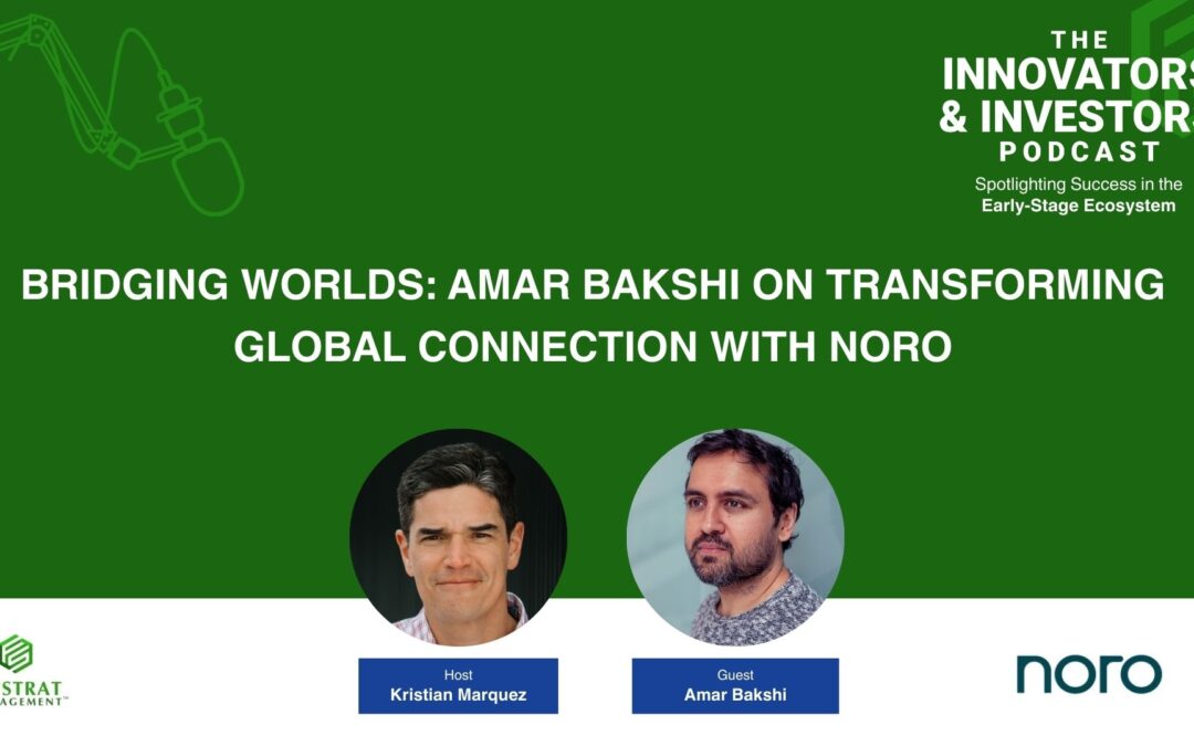 Bridging Worlds: Amar Bakshi on Transforming Global Connection with Noro