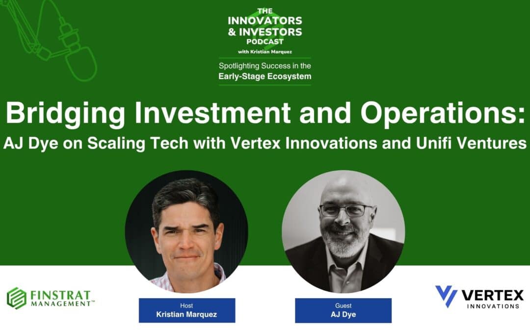 Bridging Investment and Operations: AJ Dye on Scaling Tech with Vertex Innovations and Unifi Ventures