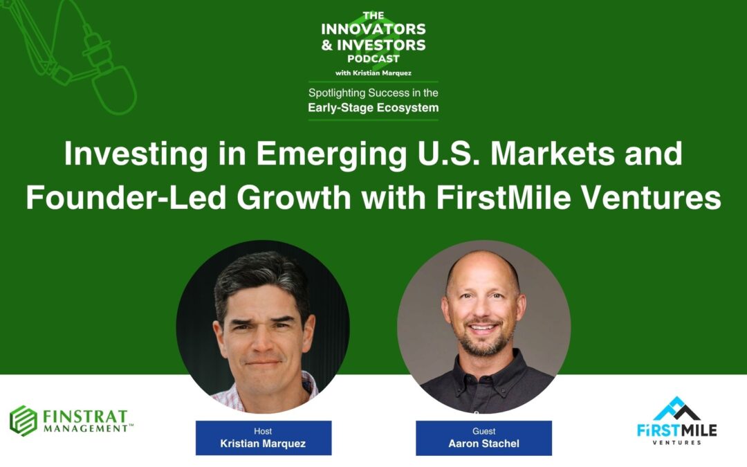 Investing in Emerging U.S. Markets and Founder-Led Growth with FirstMile Ventures