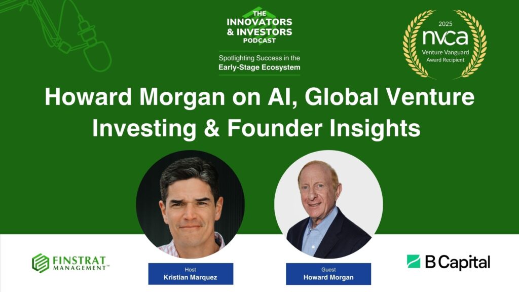 Howard Morgan from B Capital on the Innovators & Investors podcast with host Kristian Marquez