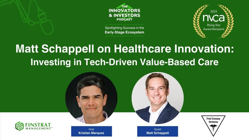Matt Schappell from Frist Cressey Ventures on the Innovators & Investors Podcast