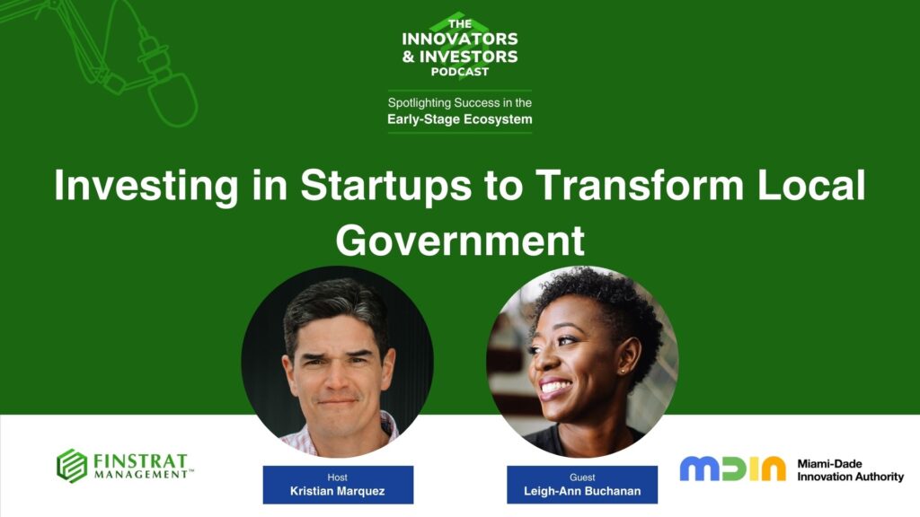 Leigh-Ann Buchanan from Miami-Dade Innovation Authority on Innovators & Investors Podcast hosted by Kristian Marquez